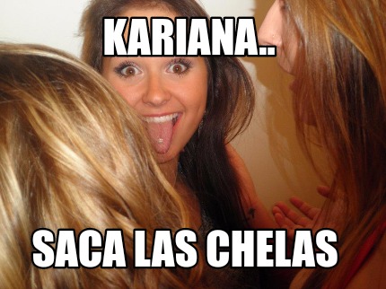 kariana..-saca-las-chelas