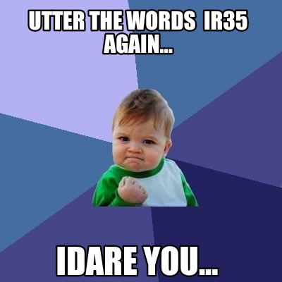 Meme Creator Funny Utter The Words Ir35 Again Idare You Meme Generator At Memecreator Org