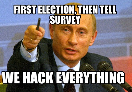 first-election-then-tell-survey-we-hack-everything