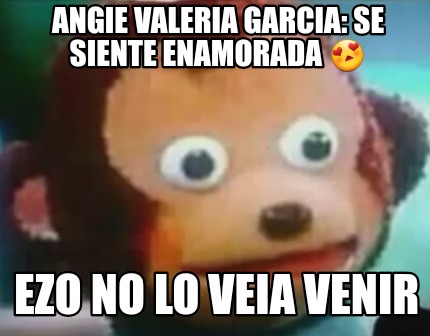 Meme Creator Funny Angie Valeria Garcia Se Siente Enamorada Ezo