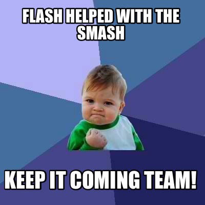 Meme Creator - Funny Flash helped with the smash Keep it coming team ...