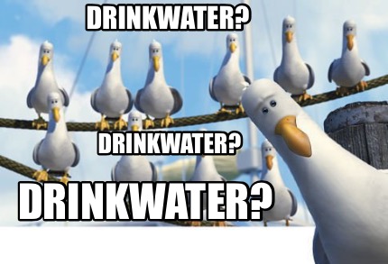 Meme Creator - Funny Drinkwater? DRINKwater? drinkwater? Meme Generator ...