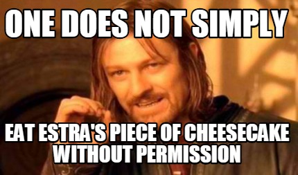 Meme Creator Funny One Does Not Simply Eat Estra S Piece Of