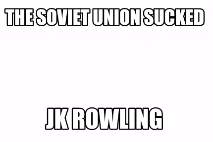 the-soviet-union-sucked-jk-rowling