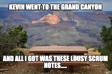 kevin-went-to-the-grand-canyon-and-all-i-got-was-these-lousy-scrum-notes2