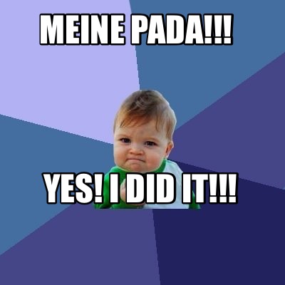 Meme Creator - Funny Meine Pada!!! Yes! I did it!!! Meme Generator at ...