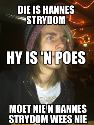 die-is-hannes-strydom-hy-is-n-poes-moet-nie-n-hannes-strydom-wees-nie