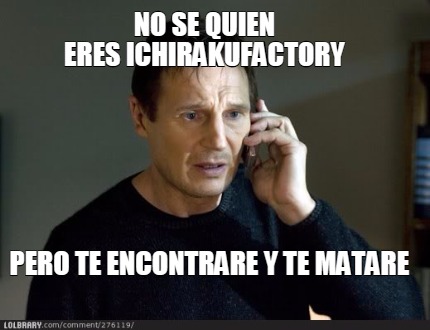 Meme Creator - Funny no se quien eres IchirakuFactory pero te ...