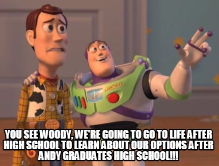 Meme Creator - Funny you see woody, we're going to go to life after ...