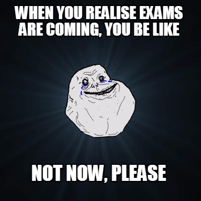 Meme Creator - Funny When You realise exams are coming, you be like NOt ...