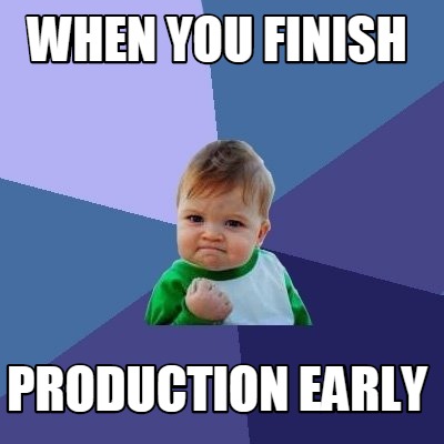 Meme Creator - Funny When you finish production early Meme Generator at ...