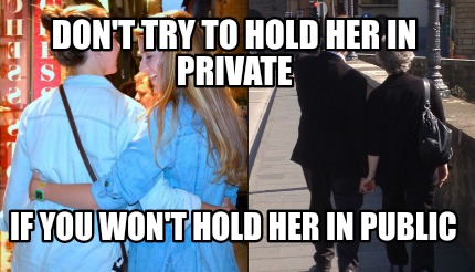 dont-try-to-hold-her-in-private-if-you-wont-hold-her-in-public