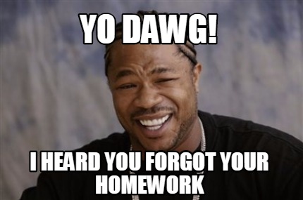 forgot your homework meme