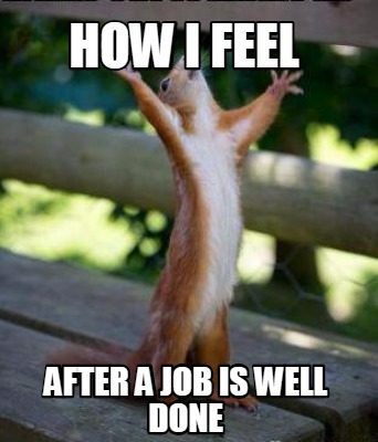 Meme Creator Funny How I Feel After A Job Is Well Done Meme Generator At Memecreator Org