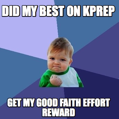 Meme Creator - Funny Did my best on kprep get my good faith effort ...