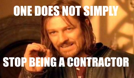 Meme Creator Funny One Does Not Simply Stop Being A Contractor Meme Generator At Memecreator Org