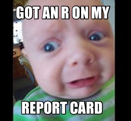 got-an-r-on-my-report-card