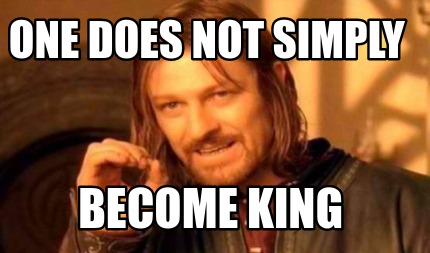 Meme Creator Funny One Does Not Simply Become King Meme Generator At Memecreator Org