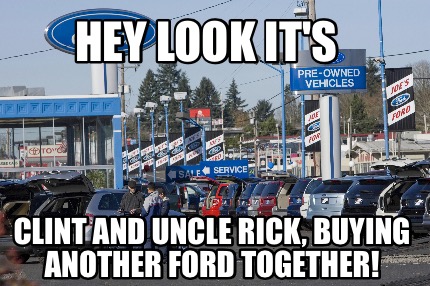 hey-look-its-clint-and-uncle-rick-buying-another-ford-together