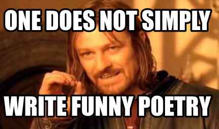 Meme Creator - Funny One does not simply Write Funny poetry Meme ...