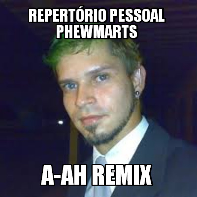 repertrio-pessoal-phewmarts-a-ah-remix