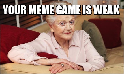 your-meme-game-is-weak1