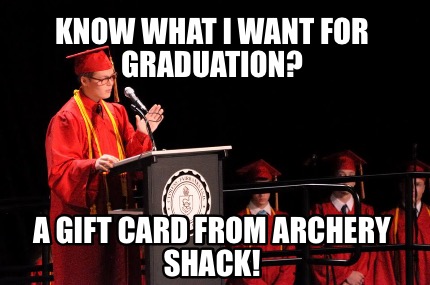 know-what-i-want-for-graduation-a-gift-card-from-archery-shack