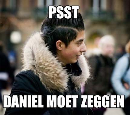 psst-daniel-moet-zeggen