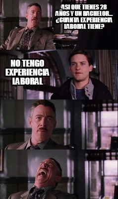 Meme Creator Funny Asi Que Tienes A Os Y Un Bachelor Cuanta Experiencia Laboral Tiene