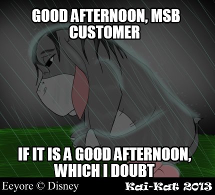 good-afternoon-msb-customer-if-it-is-a-good-afternoon-which-i-doubt