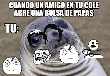 Meme Creator Funny Cuando Un Amigo En Tu Cole Abre Una Bolsa De Papas