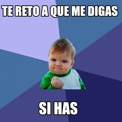 Meme Creator - Funny Te reto a que me digas Si has Meme Generator at ...