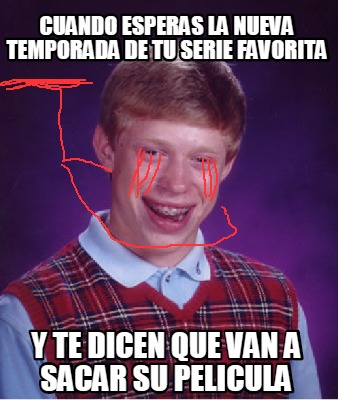 Meme Creator Funny Cuando Esperas La Nueva Temporada De Tu Serie Favorita Y Te Dicen Que Van A