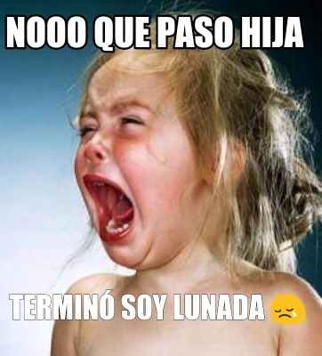 nooo-que-paso-hija-termin-soy-lunada-