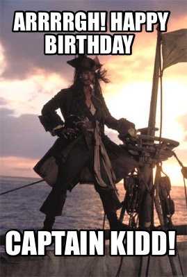 Meme Creator - Funny Arrrrgh! Happy Birthday Captain Kidd! Meme ...