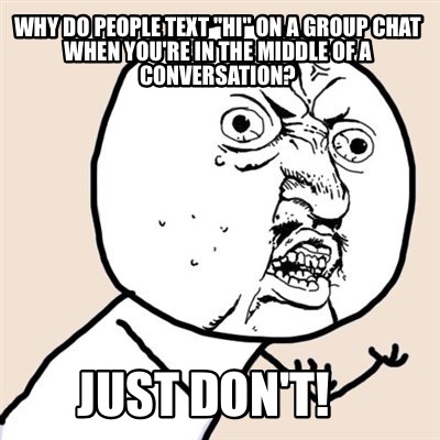 Meme Creator - Funny Why do people text 