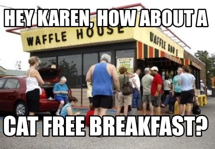 hey-karen-how-about-a-cat-free-breakfast