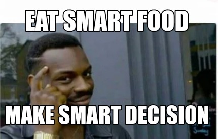 Creator Funny Eat smart Make smart decision Meme Generator at MemeCreator.org!