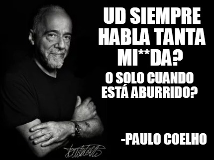 Meme Creator - Funny Ud siempre habla tanta mi**da? -Paulo coelho o ...