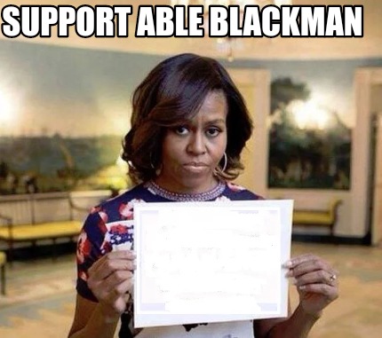 Meme Creator - Funny Support Able Blackman Meme Generator at ...