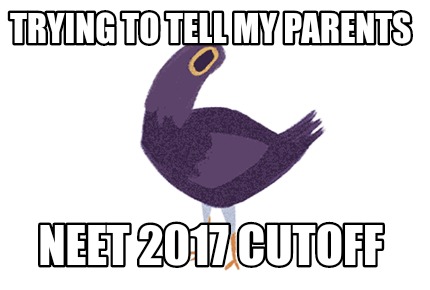 Meme Creator Funny TRying To Tell My Parents Neet 2017 Cutoff Meme Generator At MemeCreator Org