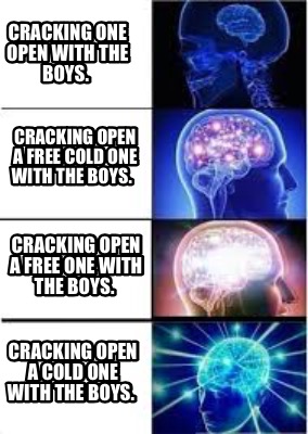 Meme Creator Funny Cracking One Open With The Boys Cracking Open A Cold One With The Boys Crack Meme Generator At Memecreator Org - roblox crack memes