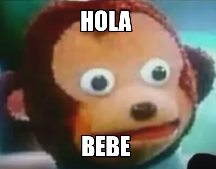 Meme Creator - Funny Hola Bebe Meme Generator at !