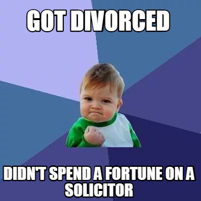 Meme Creator - Funny Got divorced didn't spend a fortune on a solicitor ...