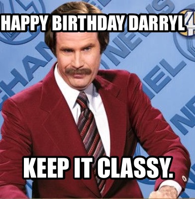 Meme Creator - Funny Happy Birthday Darryl Keep it classy. Meme ...