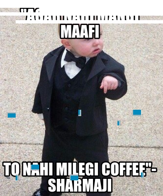 agar-nahi-mangi-maafi-to-nahi-milegi-coffee-sharmaji