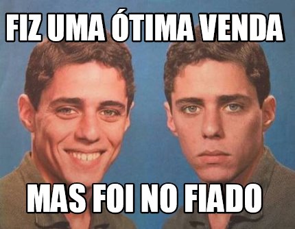 Meme Creator Funny Fiz Uma Tima Venda Mas Foi No Fiado Meme Generator At Memecreator Org