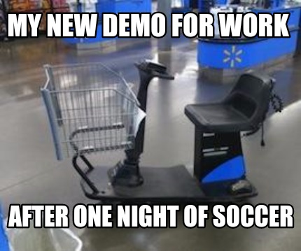 Meme Creator Funny My New Demo For Work After One Night Of Soccer Meme Generator At Memecreator Org