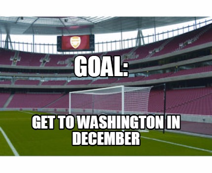 goal-get-to-washington-in-december