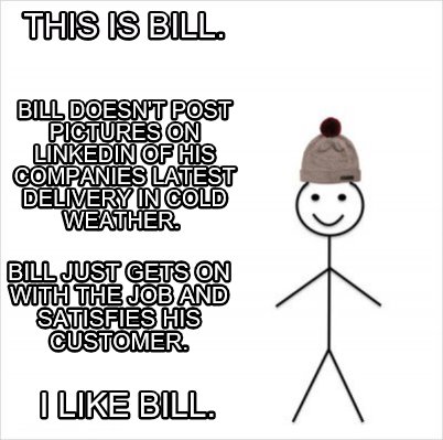 Meme Creator Funny This Is Bill Bill Doesn T Post Pictures On Linkedin Of His Companies Latest Del Meme Generator At Memecreator Org